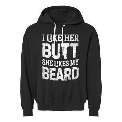 I Like Her Butt She Likes My Beard Funny Joke Garment-Dyed Fleece Hoodie