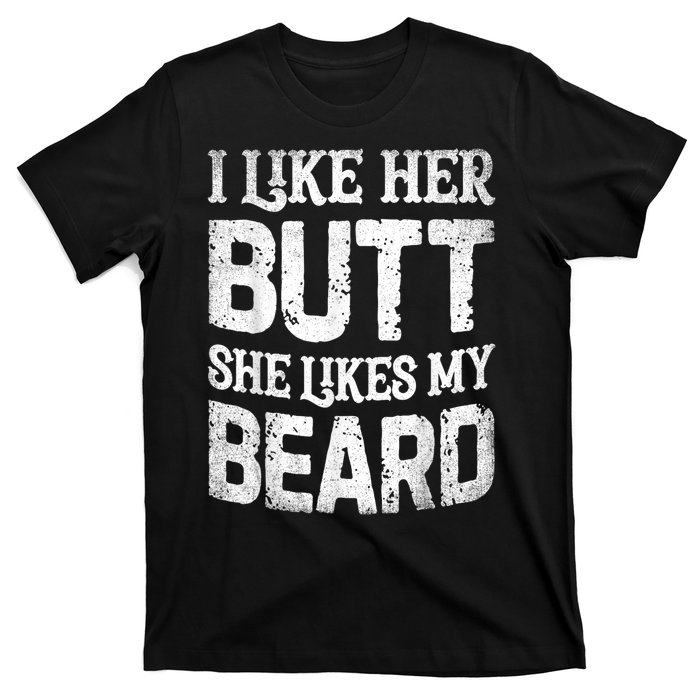 I Like Her Butt She Likes My Beard Funny Joke T-Shirt