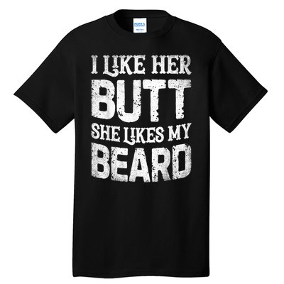 I Like Her Butt She Likes My Beard Funny Joke Tall T-Shirt