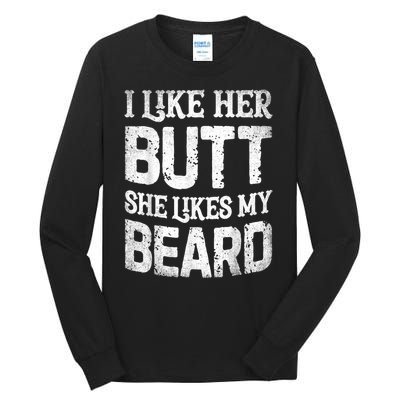 I Like Her Butt She Likes My Beard Funny Joke Tall Long Sleeve T-Shirt