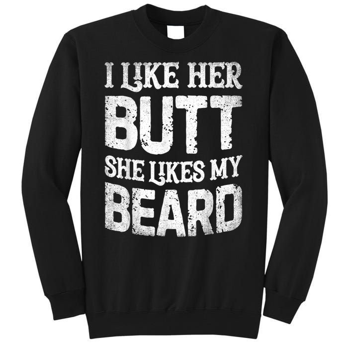 I Like Her Butt She Likes My Beard Funny Joke Tall Sweatshirt