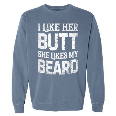 I Like Her Butt She Likes My Beard Funny Joke Garment-Dyed Sweatshirt