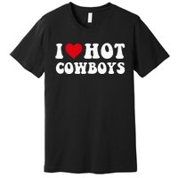 I Love Hot Cow I Heart Cow Funny Country Western Premium T-Shirt