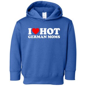 I Love Hot Ger Moms Gift Heart Hot Moms I Love Hot Moms Great Gift Toddler Hoodie