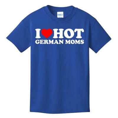 I Love Hot Ger Moms Gift Heart Hot Moms I Love Hot Moms Great Gift Kids T-Shirt