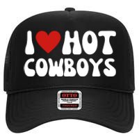 I Love Hot Cowboys I Heart Cowboys Funny Country Western High Crown Mesh Back Trucker Hat