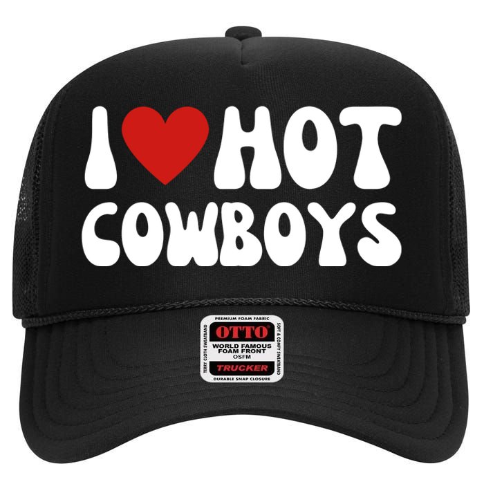 I Love Hot Cowboys I Heart Cowboys Funny Country Western High Crown Mesh Back Trucker Hat