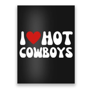 I Love Hot Cowboys I Heart Cowboys Funny Country Western Poster