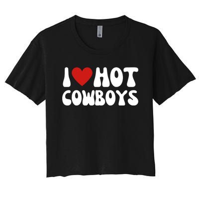 I Love Hot Cowboys I Heart Cowboys Funny Country Western Women's Crop Top Tee