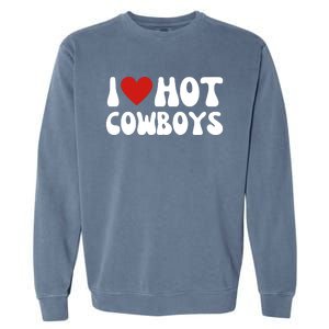 I Love Hot Cowboys I Heart Cowboys Funny Country Western Garment-Dyed Sweatshirt