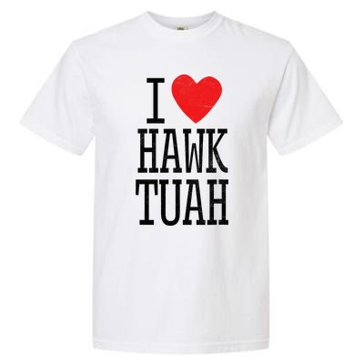 I Love Hawk Tuah Heart Guy Spit Joke Wet That Thang Garment-Dyed Heavyweight T-Shirt