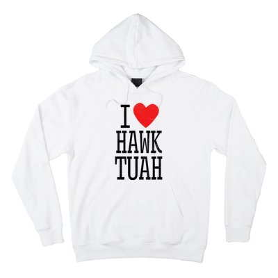 I Love Hawk Tuah Heart Guy Spit Joke Wet That Thang Hoodie