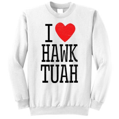 I Love Hawk Tuah Heart Guy Spit Joke Wet That Thang Sweatshirt