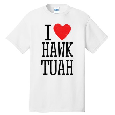 I Love Hawk Tuah Heart Guy Spit Joke Wet That Thang Tall T-Shirt