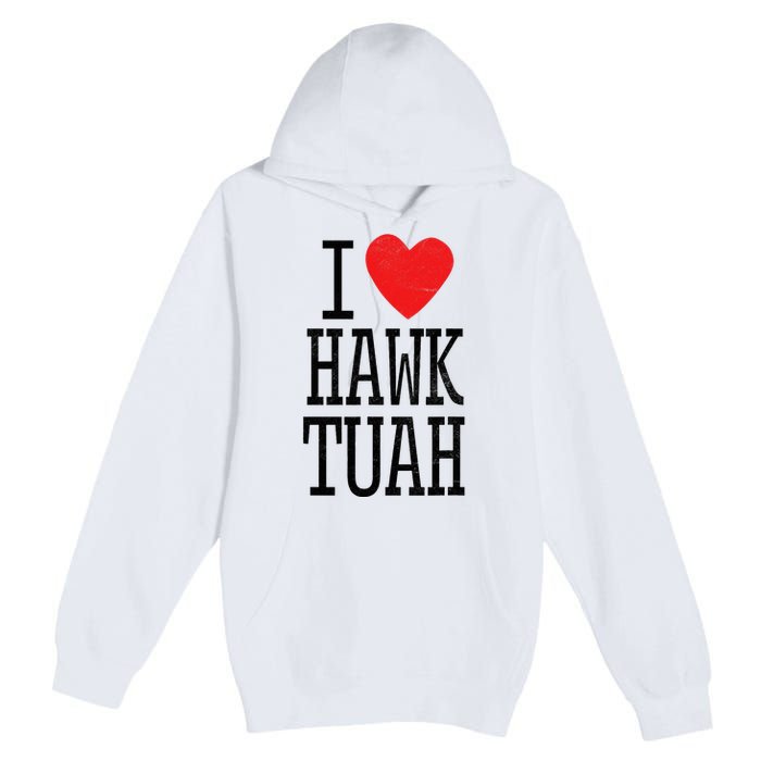 I Love Hawk Tuah Heart Guy Spit Joke Wet That Thang Premium Pullover Hoodie