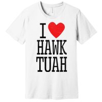 I Love Hawk Tuah Heart Guy Spit Joke Wet That Thang Premium T-Shirt