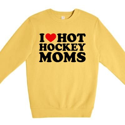 I Love Hot Hockey Moms Cool Gift I Heart Hot Hockey Moms Cute Gift Premium Crewneck Sweatshirt