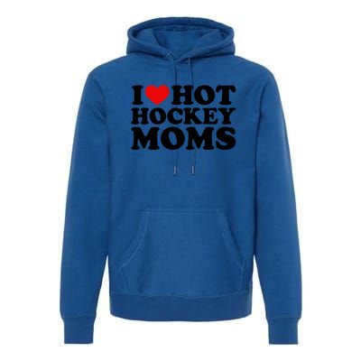 I Love Hot Hockey Moms Cool Gift I Heart Hot Hockey Moms Cute Gift Premium Hoodie