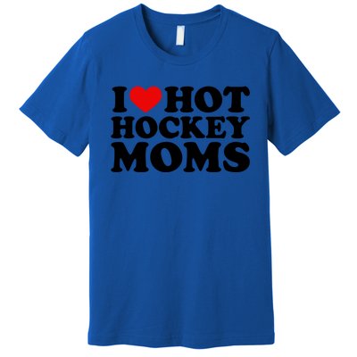 I Love Hot Hockey Moms Cool Gift I Heart Hot Hockey Moms Cute Gift Premium T-Shirt