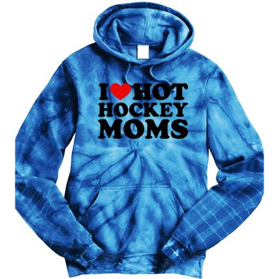 I Love Hot Hockey Moms Cool Gift I Heart Hot Hockey Moms Cute Gift Tie Dye Hoodie