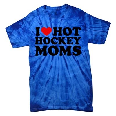 I Love Hot Hockey Moms Cool Gift I Heart Hot Hockey Moms Cute Gift Tie-Dye T-Shirt