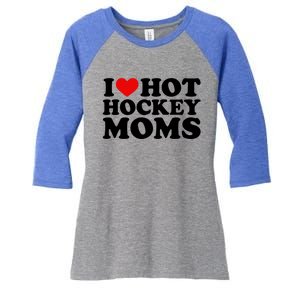 I Love Hot Hockey Moms Cool Gift I Heart Hot Hockey Moms Cute Gift Women's Tri-Blend 3/4-Sleeve Raglan Shirt