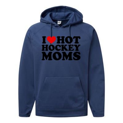 I Love Hot Hockey Moms Cool Gift I Heart Hot Hockey Moms Cute Gift Performance Fleece Hoodie