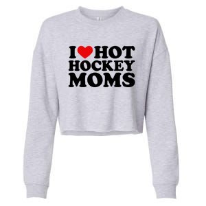 I Love Hot Hockey Moms Cool Gift I Heart Hot Hockey Moms Cute Gift Cropped Pullover Crew