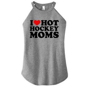 I Love Hot Hockey Moms Cool Gift I Heart Hot Hockey Moms Cute Gift Women's Perfect Tri Rocker Tank