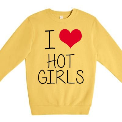 I Love Hot Girls Premium Crewneck Sweatshirt