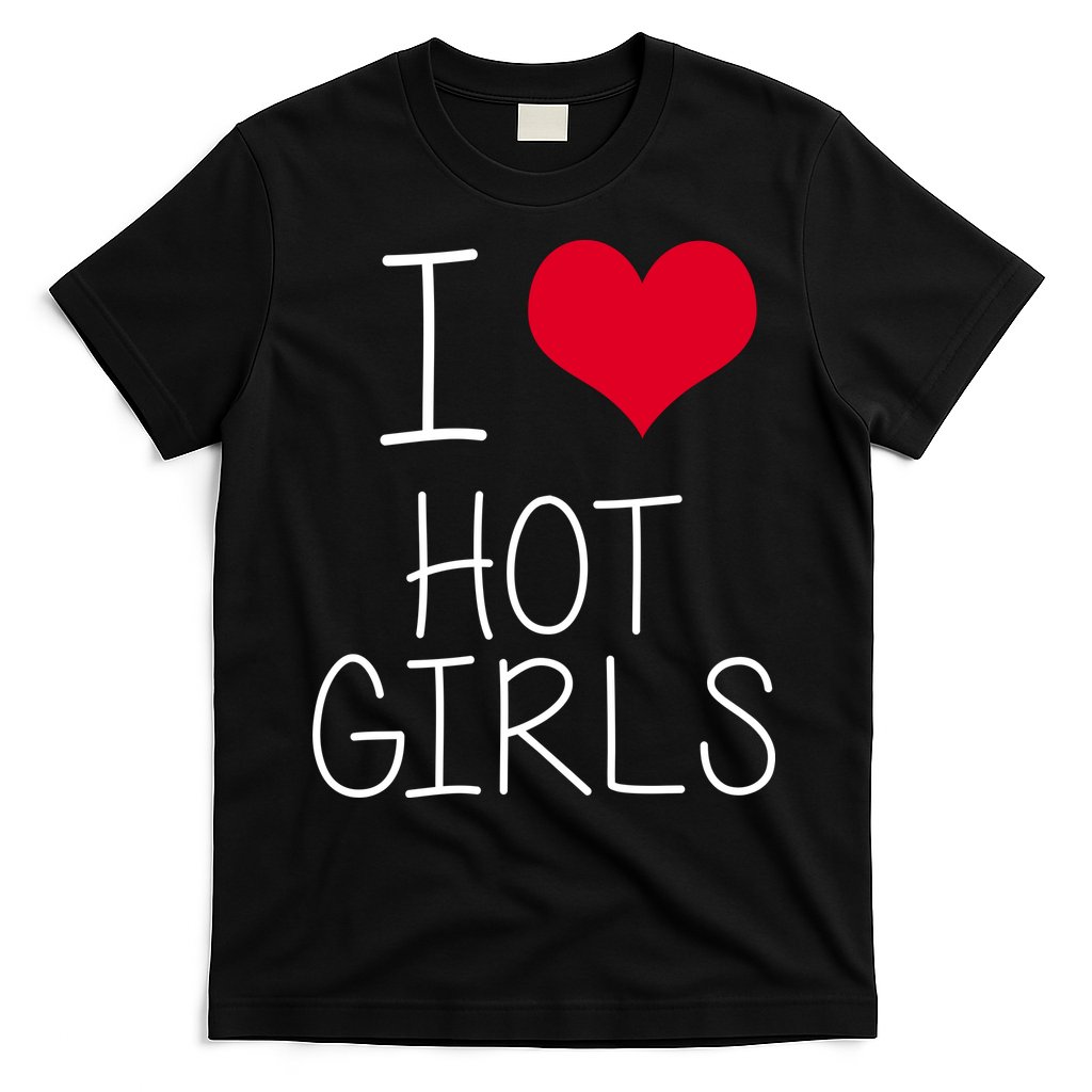 I Love Hot Girls T-Shirt