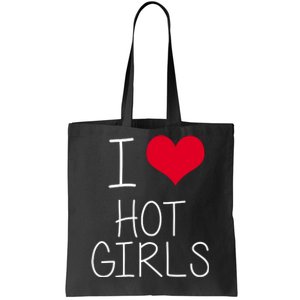 I Love Hot Girls Tote Bag