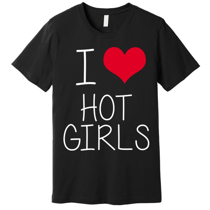 I Love Hot Girls Premium T-Shirt