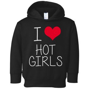 I Love Hot Girls Toddler Hoodie