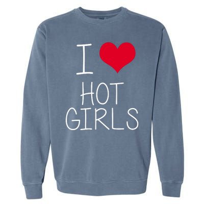 I Love Hot Girls Garment-Dyed Sweatshirt