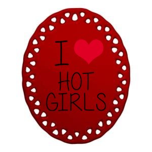 I Love Hot Girls Ceramic Oval Ornament