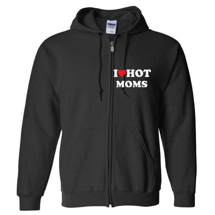 I Love Hot Moms Full Zip Hoodie