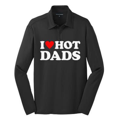 I Love Hot Dads I Heart Hot Dads Love Hot Dads Silk Touch Performance Long Sleeve Polo