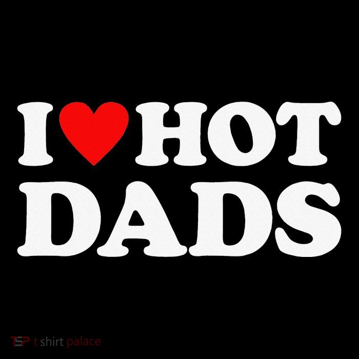 I Love Hot Dads I Heart Hot Dads Love Hot Dads Premium T-Shirt