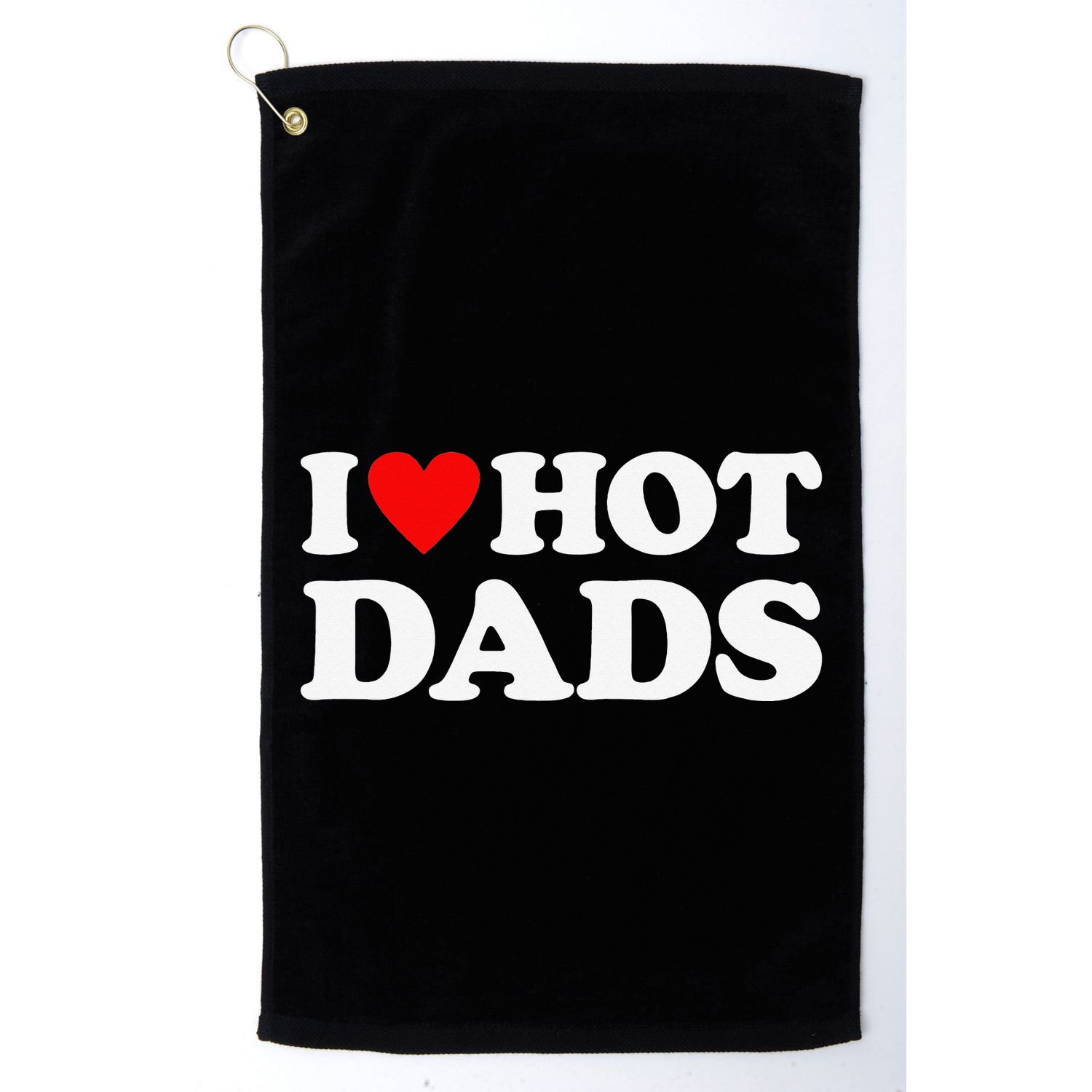 I Love Hot Dads I Heart Hot Dads Love Hot Dads Golf Towel