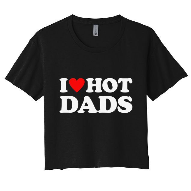 I Love Hot Dads I Heart Hot Dads Love Hot Dads Crop Top