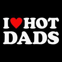 I Love Hot Dads I Heart Hot Dads Love Hot Dads Women's V-Neck T-Shirt