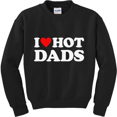 I Love Hot Dads I Heart Hot Dads Love Hot Dads Kids Sweatshirt