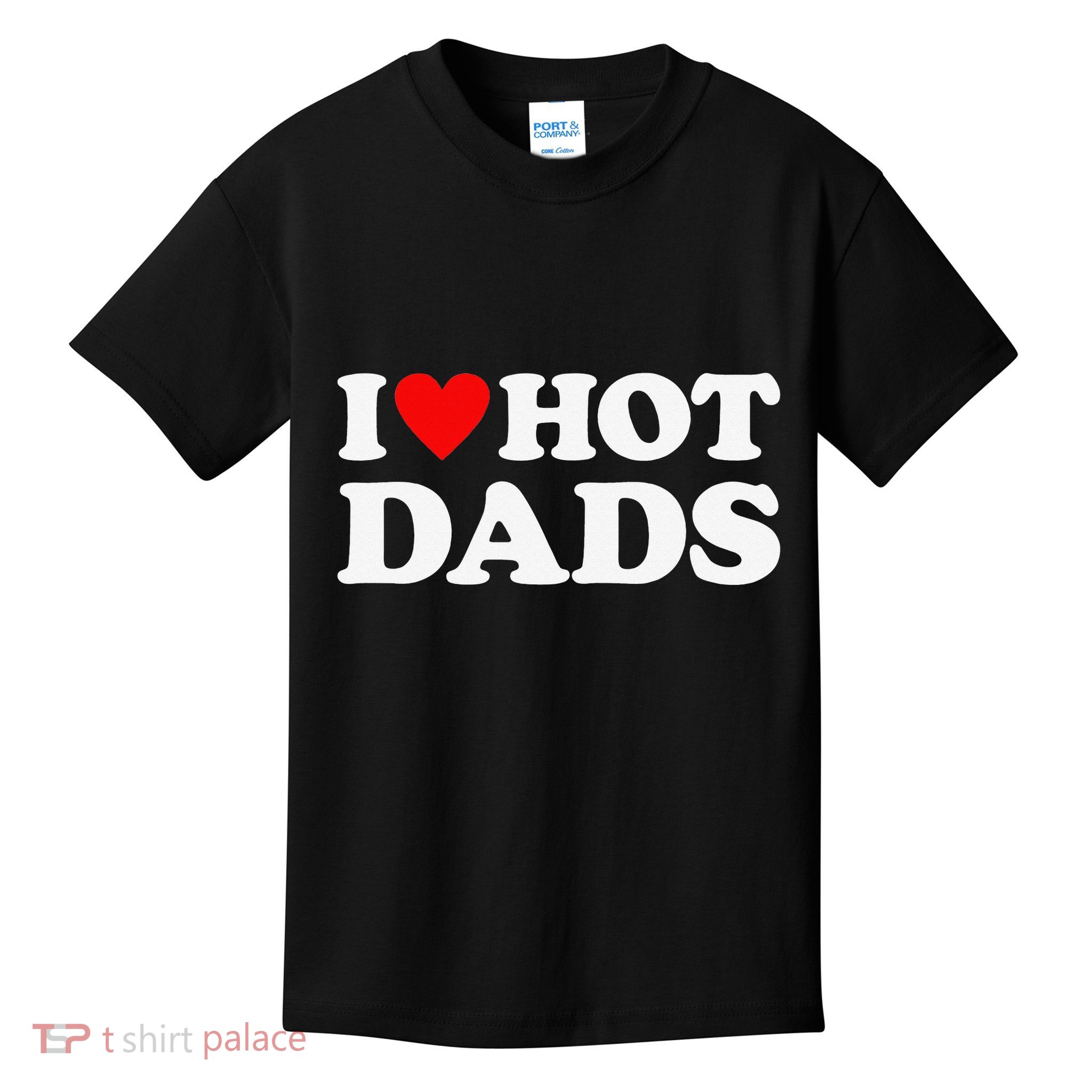 I Love Hot Dads I Heart Hot Dads Love Hot Dads Kids T-Shirt