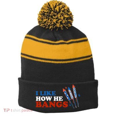 I Like How He Bangs Firework Celebration Funny 4th Of July Stripe Pom Pom Beanie