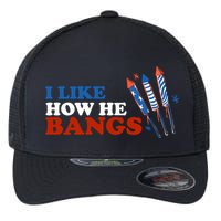I Like How He Bangs Firework Celebration Funny 4th Of July Flexfit Unipanel Trucker Cap