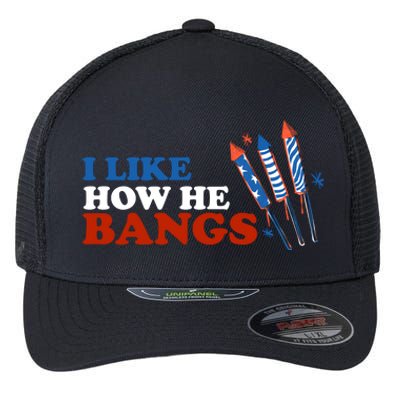 I Like How He Bangs Firework Celebration Funny 4th Of July Flexfit Unipanel Trucker Cap