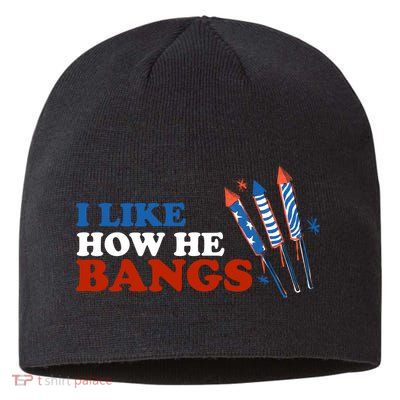 I Like How He Bangs Firework Celebration Funny 4th Of July Sustainable Beanie