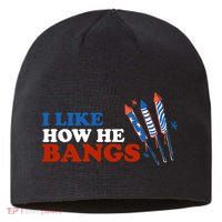 I Like How He Bangs Firework Celebration Funny 4th Of July Sustainable Beanie
