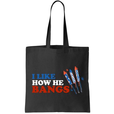 I Like How He Bangs Firework Celebration Funny 4th Of July Bag